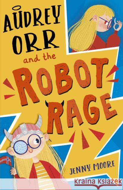 Audrey Orr and the Robot Rage Jenny Moore 9781848866362 Maverick Arts Publishing