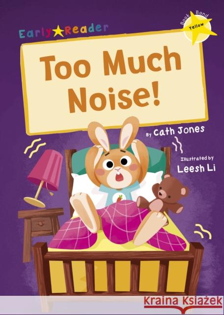 Too Much Noise!: (Yellow Early Reader) Cath Jones 9781848866577 Maverick Arts Publishing