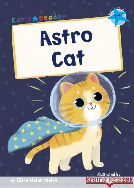 Astro Cat: (Blue Early Reader) Clare Helen Welsh 9781848866799 Maverick Arts Publishing