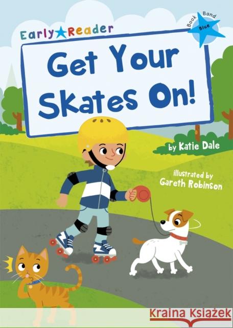 Get Your Skates On!: (Blue Early Reader) Katie Dale 9781848866805