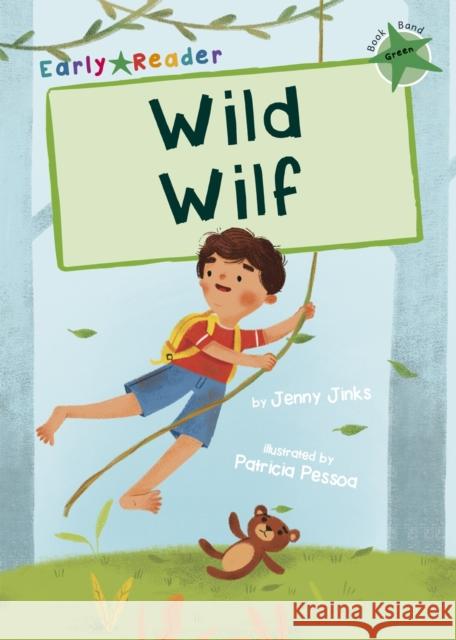 Wild Wilf: (Green Early Reader) Jenny Jinks 9781848866836