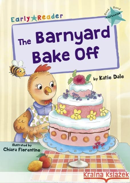 The Barnyard Bake Off: (Turquoise Early Reader) Katie Dale 9781848866911