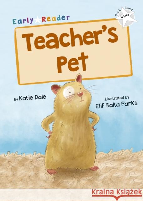 Teacher's Pet: (White Early Reader) Katie Dale 9781848867260 Maverick Arts Publishing