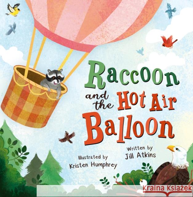 Raccoon and the Hot Air Balloon Jill Atkins 9781848867383 Maverick Arts Publishing