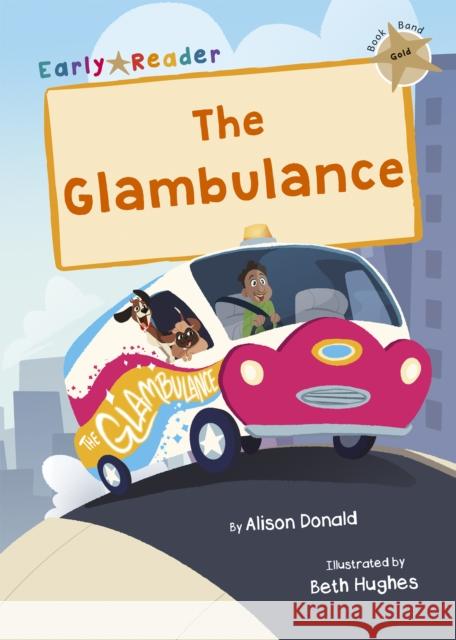 The Glambulance: (Gold Early Reader) Alison Donald 9781848867697 Maverick Arts Publishing