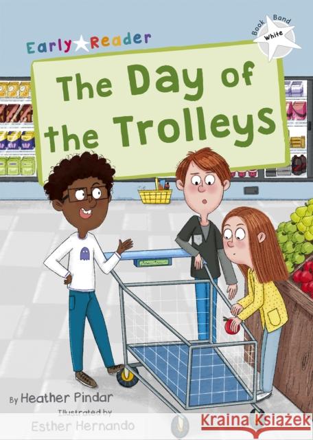 The Day of the Trolleys: (White Early Reader) Heather Pindar 9781848867734