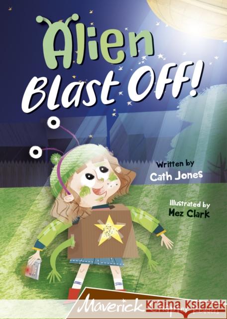 Alien Blast Off!: (Brown Chapter Reader) Cath Jones 9781848867833 Maverick Arts Publishing