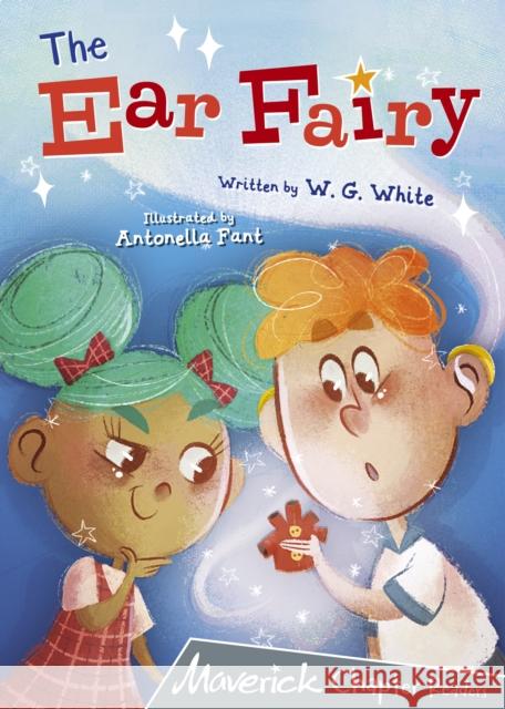 The Ear Fairy: (Grey Chapter Reader) W.G. White 9781848867857 Maverick Arts Publishing