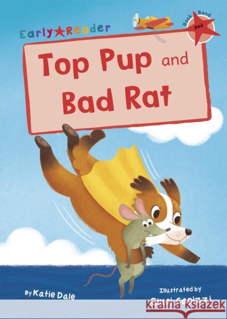 Top Pup and Bad Rat: (Red Early Reader) Katie Dale 9781848868113