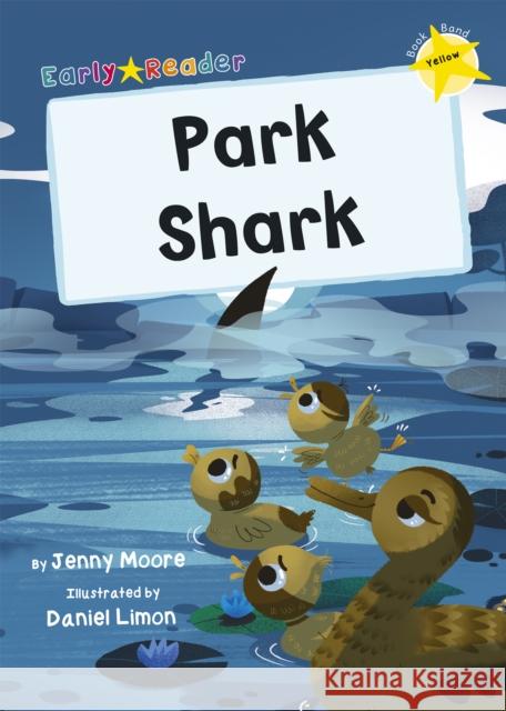 Park Shark: (Yellow Early Reader) Jenny Moore 9781848868120 Maverick Arts Publishing