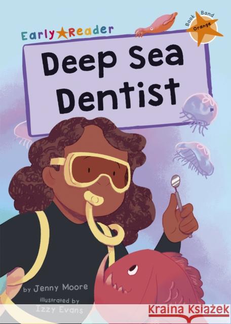 Deep Sea Dentist: (Orange Early Reader) JENNY MOORE 9781848868342 Maverick Arts Publishing