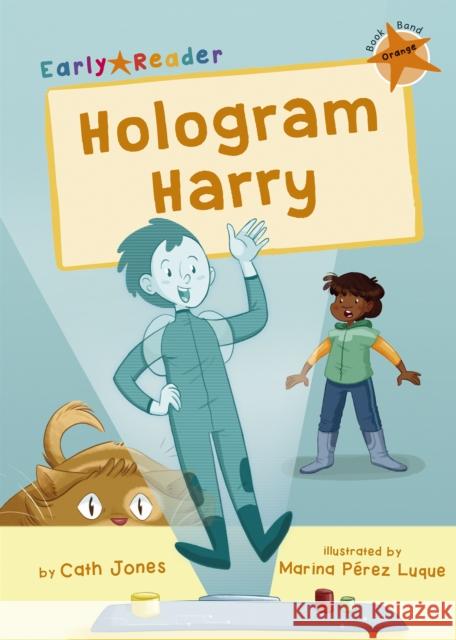 Hologram Harry: (Orange Early Reader) CATH JONES 9781848868533