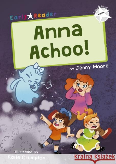 Anna Achoo!: (White Early Reader) Jenny Moore 9781848868601 Maverick Arts Publishing