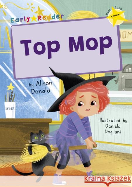 Top Mop: (Yellow Early Reader) Alison Donald 9781848868779 Maverick Arts Publishing