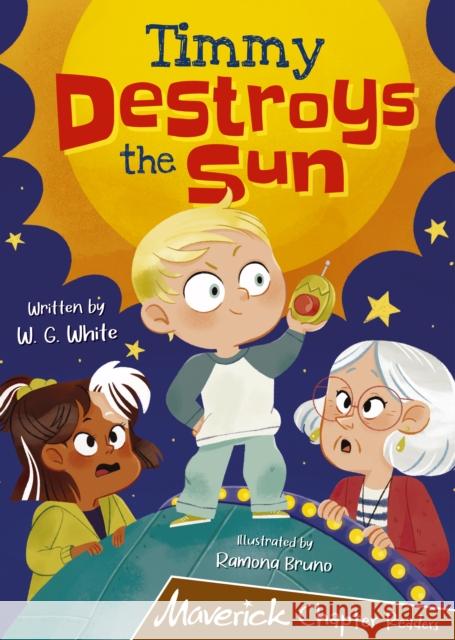 Timmy Destroys the Sun: (Brown Chapter Reader) W.G. White 9781848869158 Maverick Arts Publishing