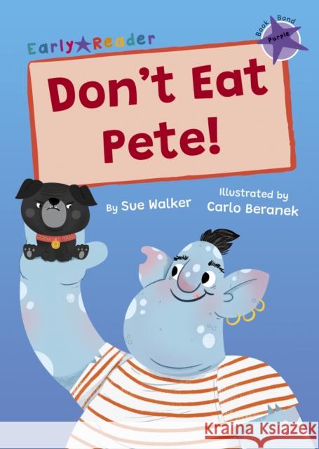 Don't Eat Pete!: (Purple Early Reader) Sue Walker 9781848869202 Maverick Arts Publishing