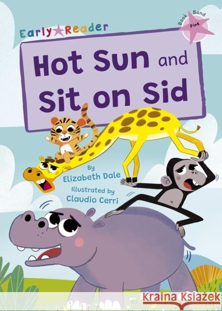 Hot Sun and Sit on Sid: (Pink Early Reader) Elizabeth Dale 9781848869233 Maverick Arts Publishing