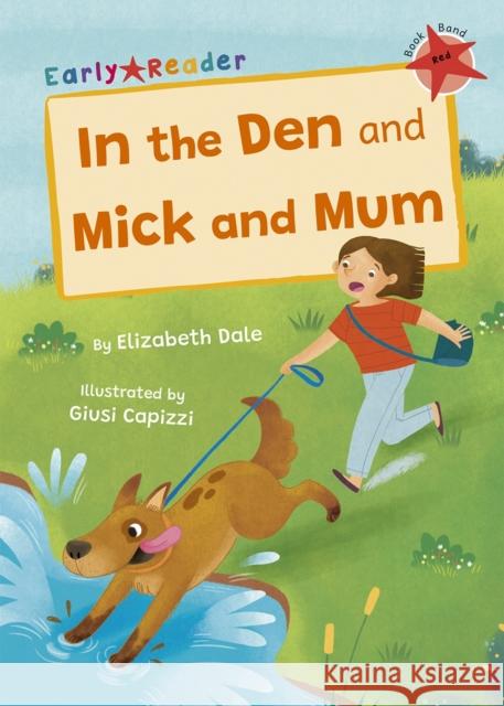 In the Den and Mick and Mum: (Red Early Reader) Elizabeth Dale 9781848869288