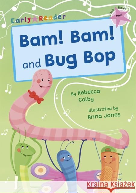 Bam! Bam! and Bug Bop: (Pink Early Reader) Rebecca Colby 9781848869707