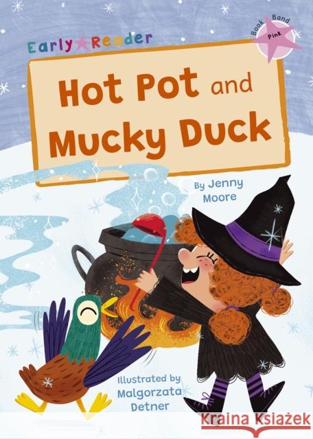 Hot Pot and Mucky Duck: (Pink Early Reader) Jenny Moore 9781848869721 Maverick Arts Publishing