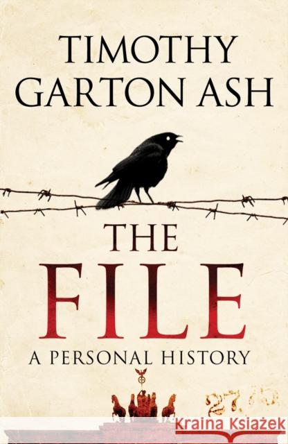 The File: A Personal History Timothy Garton (Author) Ash 9781848870888