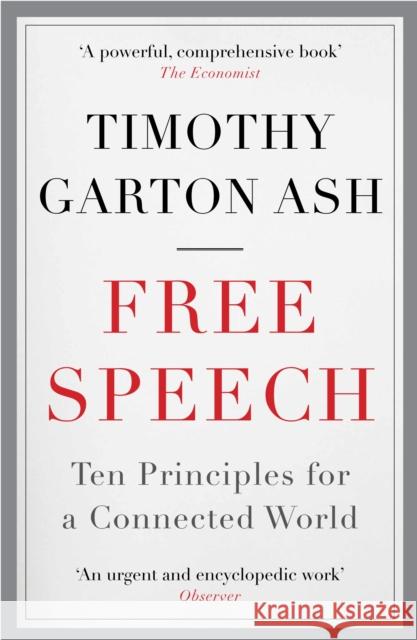 Free Speech: Ten Principles for a Connected World Timothy Garton (Author) Ash 9781848870949