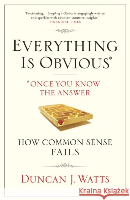 Everything is Obvious: Why Common Sense is Nonsense Duncan J Watts 9781848872165