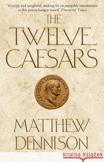 The Twelve Caesars Matthew Dennison 9781848876859