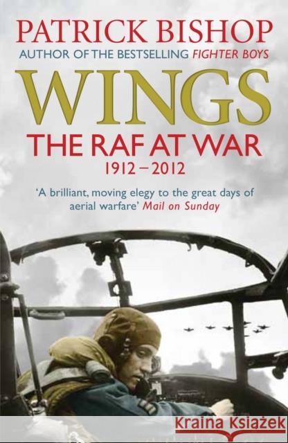 Wings: The RAF at War, 1912-2012 Bishop, Patrick 9781848878938 0