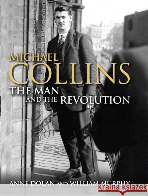 Michael Collins: The Man and the Revolution Dr. William Murphy 9781848892101