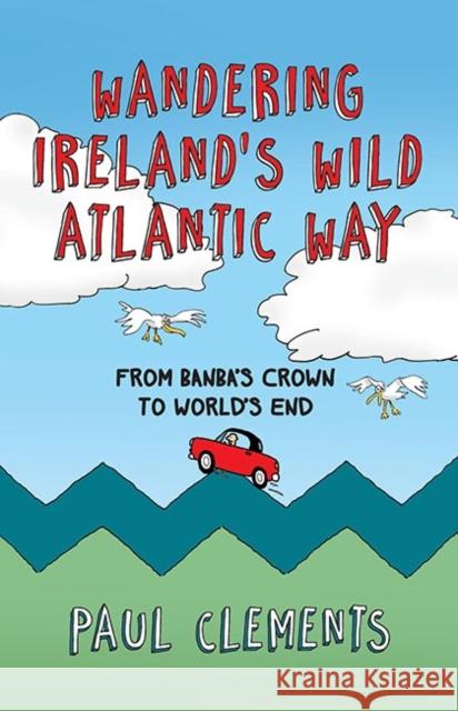 Wandering Ireland's Wild Atlantic Way Paul Clements 9781848892606