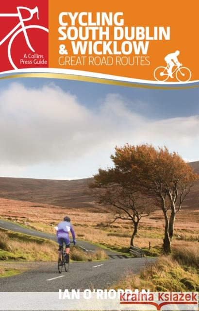 Cycling South Dublin & Wicklow: Great Road Routes Ian O'Riordan 9781848893443