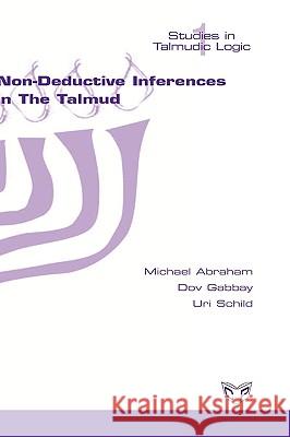 Non-deductive Inferences in the Talmud Michael Abraham Dov Gabbay Uri Schild 9781848900004 College Publications