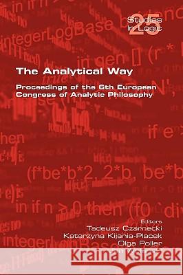 The Analytical Way. Proceedings of the 6th European Congress of Analytic Philosophy Tadeusz Czarnecki Katarzyna Kijania-Placek Olga Poller 9781848900141