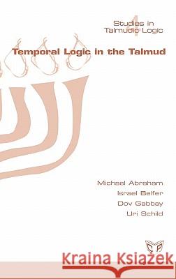 Temporal Logic in the Talmud Michael Abraham, Israel Belfer, Dov Gabbay 9781848900233 College Publications