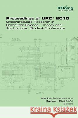 Proceedings of Urc* 2010. Undergraduate Research in Computer Science - Theory and Applications. Student Conference Fernandez, Maribel 9781848900264 College Publications