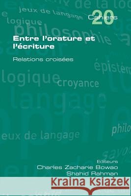 Entre L'Orature Et L'Ecriture. Relations Croisees Bowao, Charles Zacharie 9781848900295 College Publications