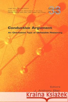 Conductive Argument. an Overlooked Type of Defeasible Reasoning Blair, J. Anthony 9781848900301