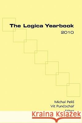 The Logica Yearbook 2010 Michal Pelis Vit Puncochar 9781848900387 College Publications