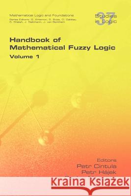 Handbook of Mathematical Fuzzy Logic. Volume 1 Petr Cintula Petr H Carles Noguera 9781848900394 College Publications