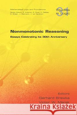 Nonmonotonic Reasoning. Essays Celebrating Its 30th Anniversary Gerhard Brewka Victor W. Marek Miroslaw Truszczynski 9781848900424