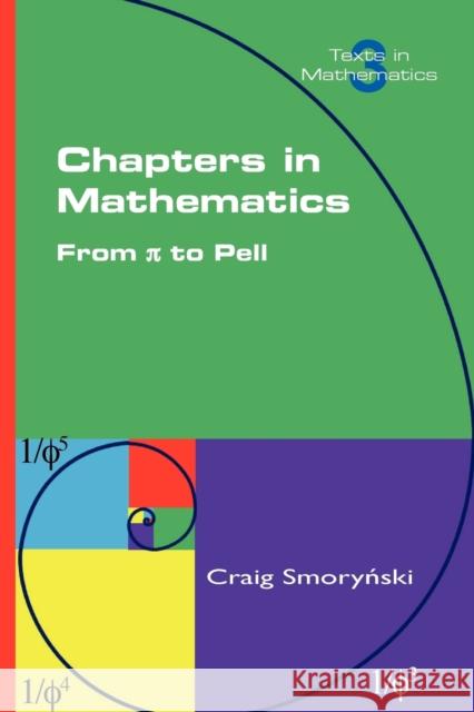 Chapters in Mathematics. from Pi to Pell Smorynski, Craig 9781848900530 College Publications