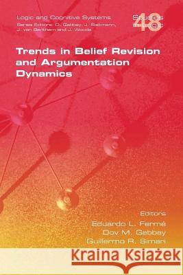 Trends in Belief Revision and Argumentation Dynamics Eduardo L Ferme Dov M. Gabbay (King's College London) Guillermo R. Simari 9781848900653