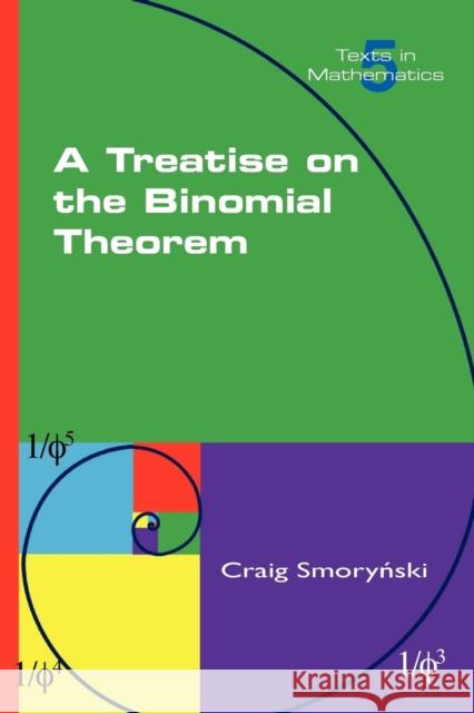 A Treatise on the Binomial Theorem Craig Smorynski 9781848900851 College Publications