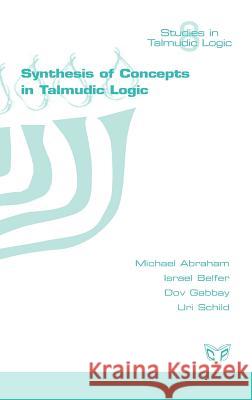 Synthesis of Concepts in the Talmud Michael Abraham Israel Belfer Dov M. Gabbay 9781848900875 College Publications