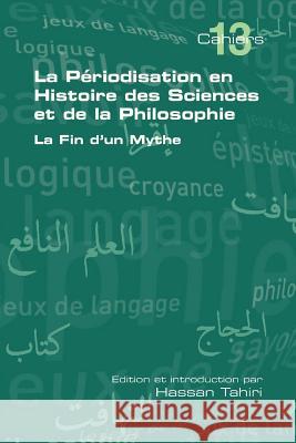 La Periodisation En Histoire Des Sciences Et de La Philosophie. La Fin D'Un Mythe Tahiri, Hassan 9781848900967