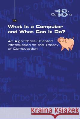 What Is a Computer and What Can It Do? Thomas C O'Connell   9781848900981 College Publications