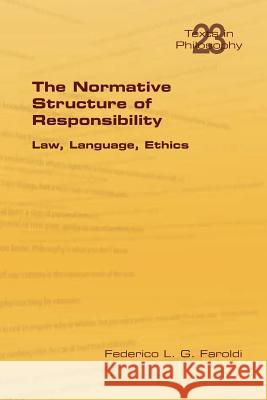 The Normative Structure of Responsibility Federico L. G. Faroldi 9781848901414 College Publications