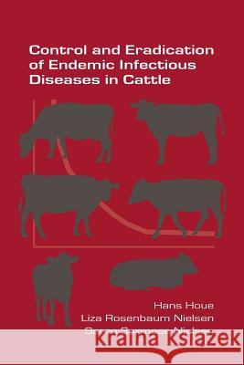 Control and Eradication of Endemic Infectious Diseases in Cattle Hans Houe Liza Rosenbaum Nielsen Soren Saxmose Nielse 9781848901568