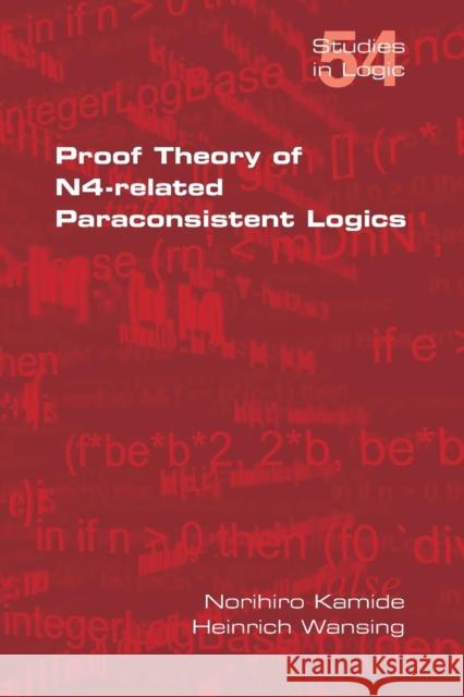 Proof Theory of N4-Paraconsistent Logics Norihiro Kamide Heinrich Wansing 9781848901674